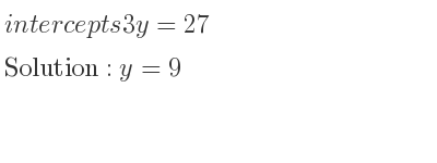 The answer to intercepts of 3y=27 is y=9